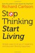 Stop Thinking Start Living - Discover Lifelong Happiness